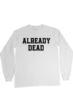  ALREADY DEAD Long Sleeve